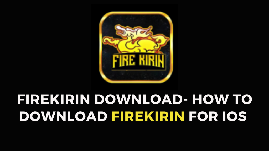 How to Download Firekirin for iOS 